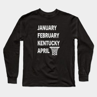 Funny Kentucky Basketball  January February Kentucky April Long Sleeve T-Shirt